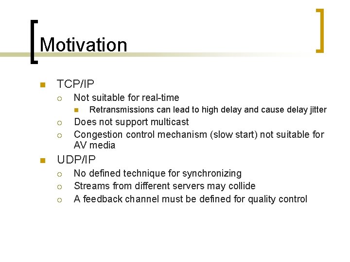 Motivation n TCP/IP ¡ Not suitable for real-time n ¡ ¡ n Retransmissions can