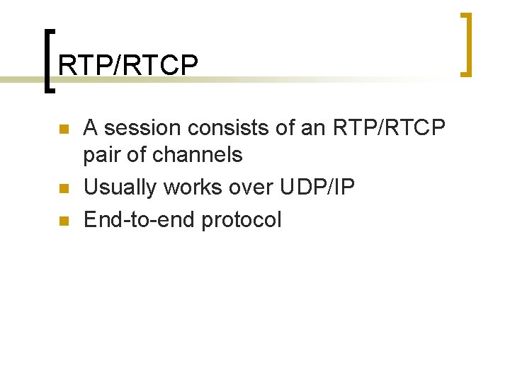 RTP/RTCP n n n A session consists of an RTP/RTCP pair of channels Usually