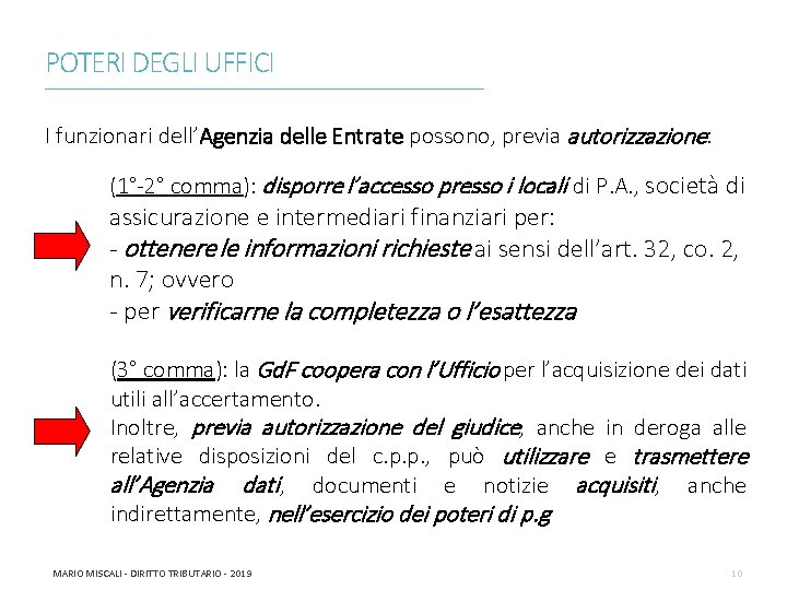 POTERI DEGLI UFFICI ________________________________________________________________________ I funzionari dell’Agenzia delle Entrate possono, previa autorizzazione: (1°-2° comma):