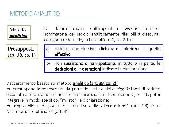 METODO ANALITICO ________________________________________________________________________ Metodo analitico Presupposti (art. 38, co. 1) La determinazione dell’imponibile avviene