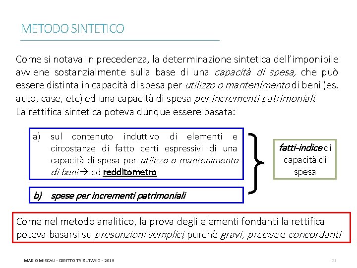 METODO SINTETICO ________________________________________________________________________ Come si notava in precedenza, la determinazione sintetica dell’imponibile avviene sostanzialmente