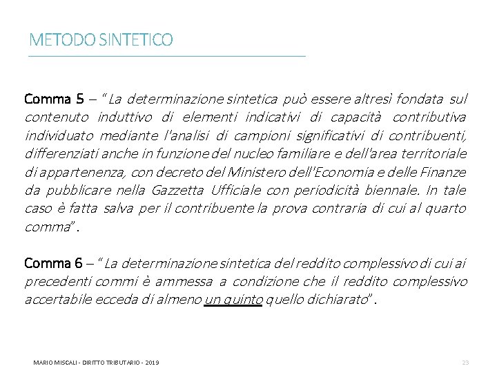 METODO SINTETICO ________________________________________________________________________ Comma 5 – “La determinazione sintetica può essere altresì fondata sul