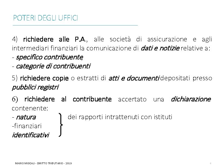 POTERI DEGLI UFFICI ________________________________________________________________________ 4) richiedere alle P. A. , alle società di assicurazione