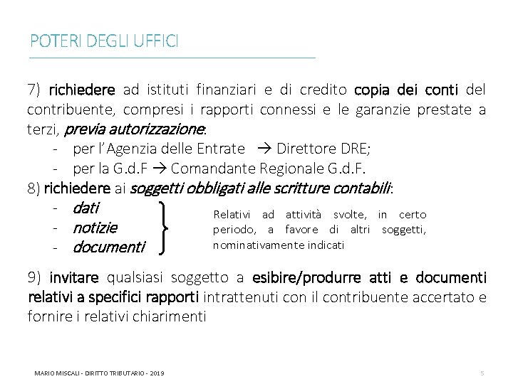 POTERI DEGLI UFFICI ________________________________________________________________________ 7) richiedere ad istituti finanziari e di credito copia dei