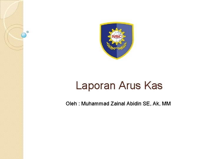 Laporan Arus Kas Oleh : Muhammad Zainal Abidin SE, Ak, MM 