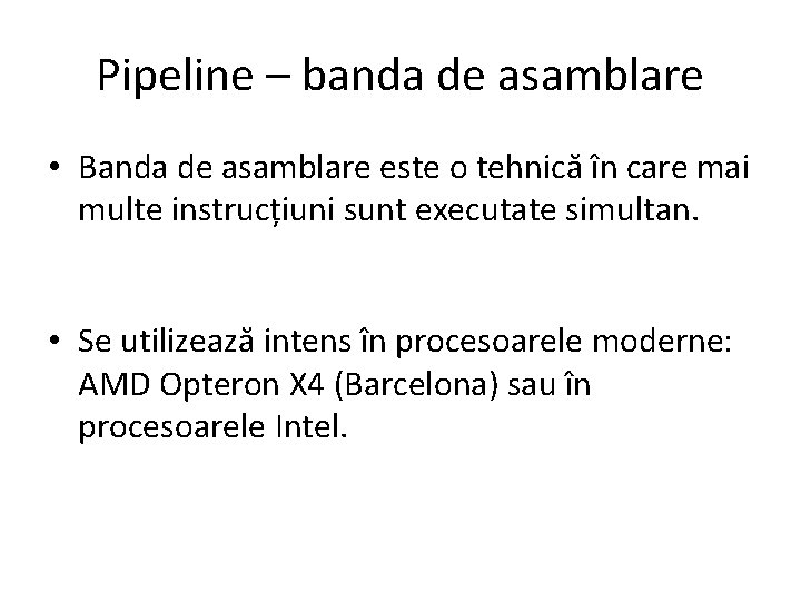 Pipeline – banda de asamblare • Banda de asamblare este o tehnică în care