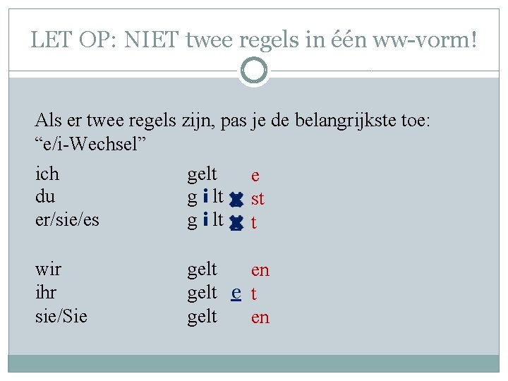 LET OP: NIET twee regels in één ww-vorm! Als er twee regels zijn, pas