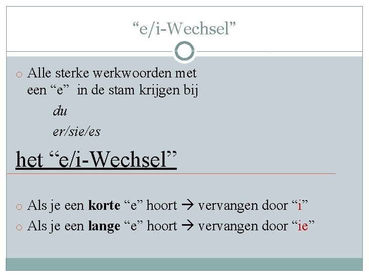 “e/i-Wechsel” o Alle sterke werkwoorden met een “e” in de stam krijgen bij du