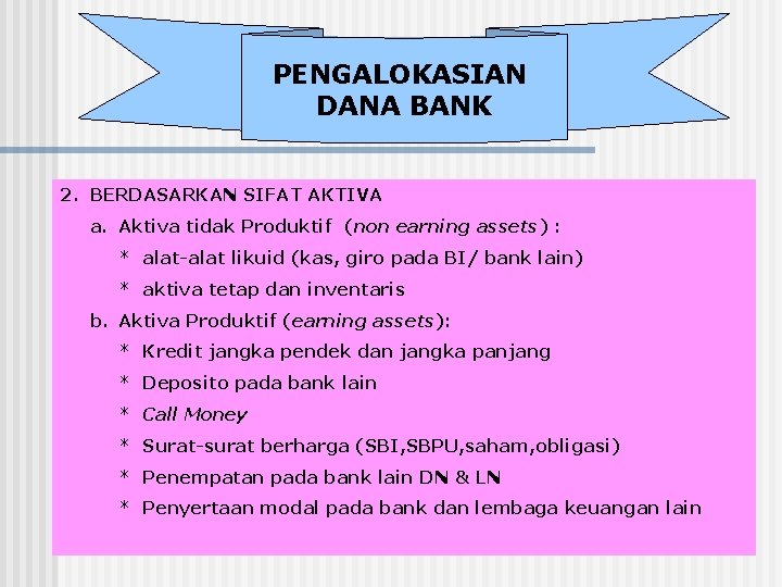 PENGALOKASIAN DANA BANK 2. BERDASARKAN SIFAT AKTIVA a. Aktiva tidak Produktif (non earning assets) PENGALOKASIAN DANA BANK 2. BERDASARKAN SIFAT AKTIVA a. Aktiva tidak Produktif (non earning assets)
