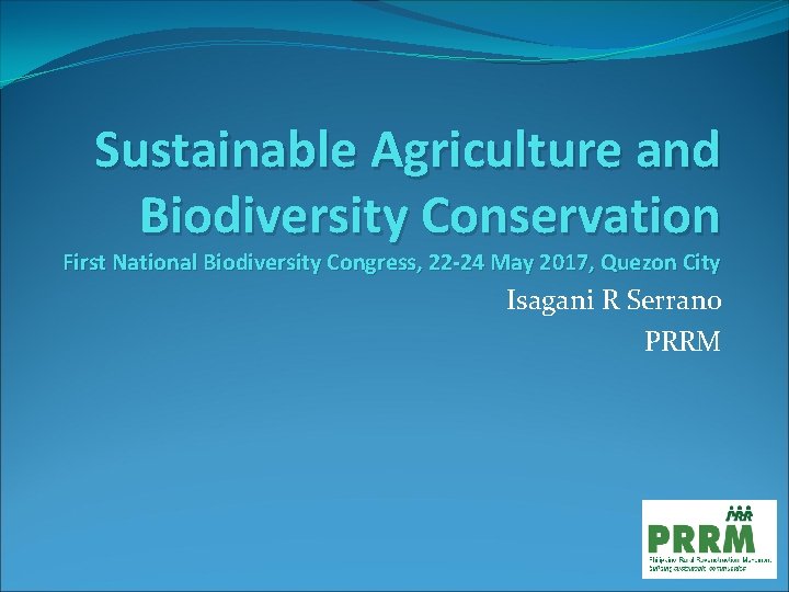 Sustainable Agriculture and Biodiversity Conservation First National Biodiversity Congress, 22 -24 May 2017, Quezon