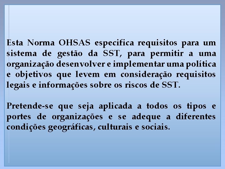 Esta Norma OHSAS especifica requisitos para um sistema de gestão da SST, para permitir