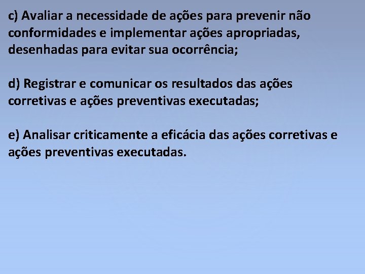 c) Avaliar a necessidade de ações para prevenir não conformidades e implementar ações apropriadas,