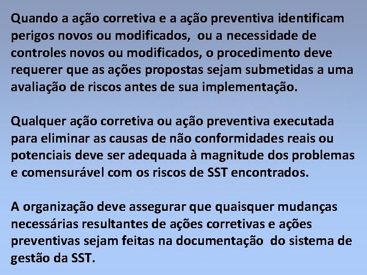 Quando a ação corretiva e a ação preventiva identificam perigos novos ou modificados, ou