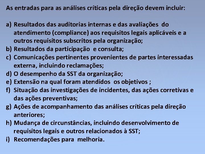 As entradas para as análises críticas pela direção devem incluir: a) Resultados das auditorias