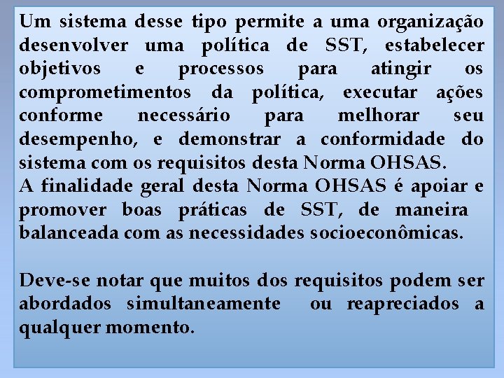 Um sistema desse tipo permite a uma organização desenvolver uma política de SST, estabelecer