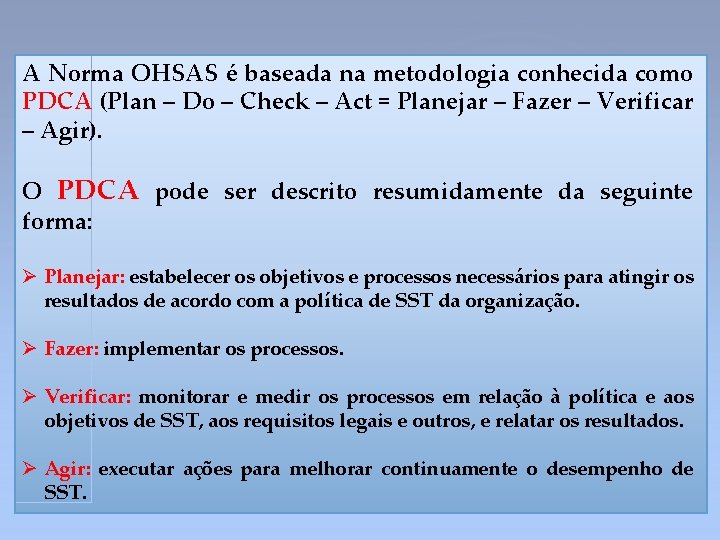 A Norma OHSAS é baseada na metodologia conhecida como PDCA (Plan – Do –