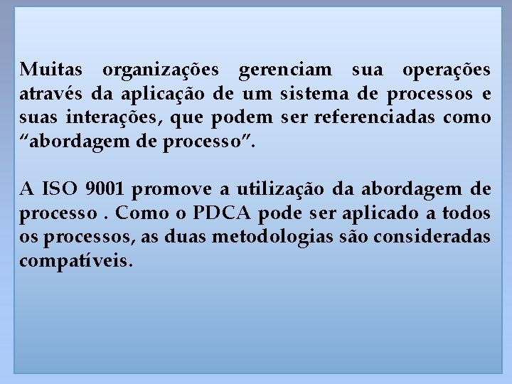 Muitas organizações gerenciam sua operações através da aplicação de um sistema de processos e