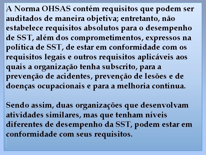 A Norma OHSAS contém requisitos que podem ser auditados de maneira objetiva; entretanto, não