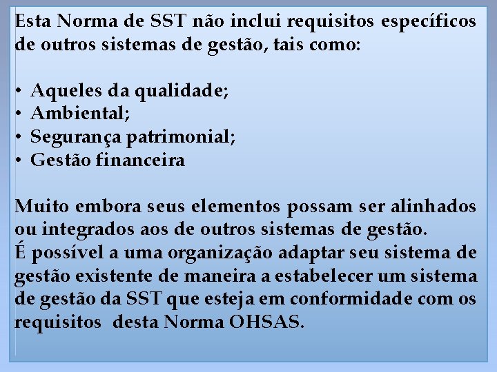 Esta Norma de SST não inclui requisitos específicos de outros sistemas de gestão, tais