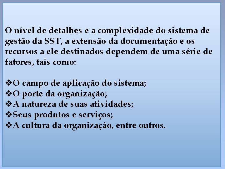 O nível de detalhes e a complexidade do sistema de gestão da SST, a