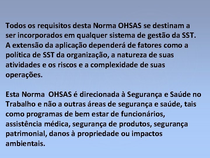 Todos os requisitos desta Norma OHSAS se destinam a ser incorporados em qualquer sistema