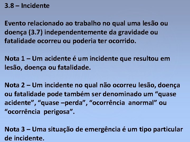 3. 8 – Incidente Evento relacionado ao trabalho no qual uma lesão ou doença