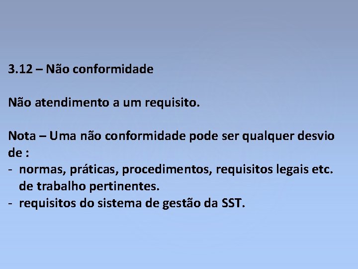 3. 12 – Não conformidade Não atendimento a um requisito. Nota – Uma não