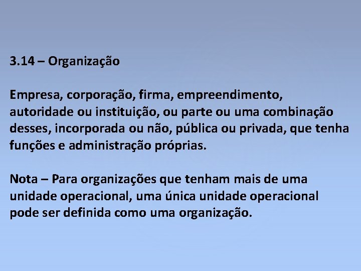 3. 14 – Organização Empresa, corporação, firma, empreendimento, autoridade ou instituição, ou parte ou