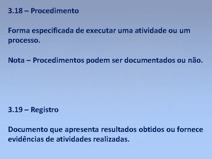 3. 18 – Procedimento Forma especificada de executar uma atividade ou um processo. Nota