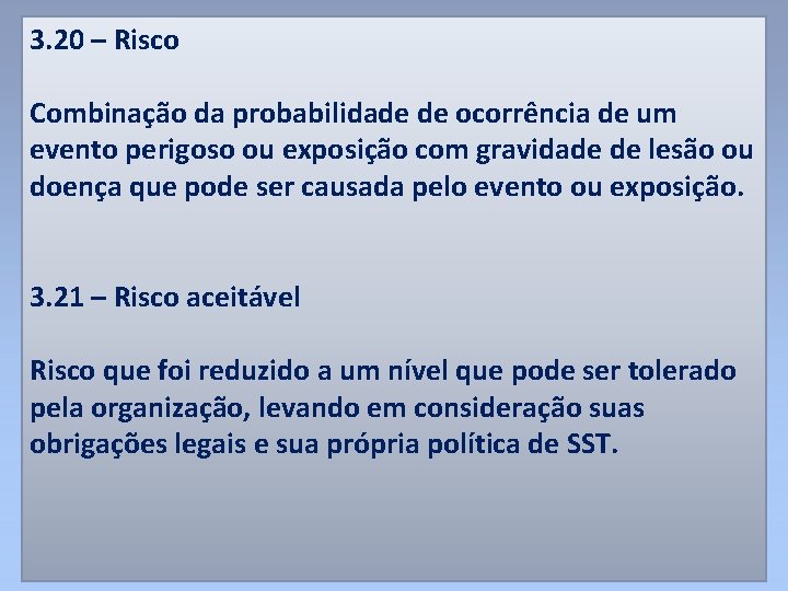 3. 20 – Risco Combinação da probabilidade de ocorrência de um evento perigoso ou