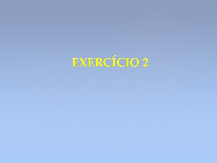 EXERCÍCIO 2 