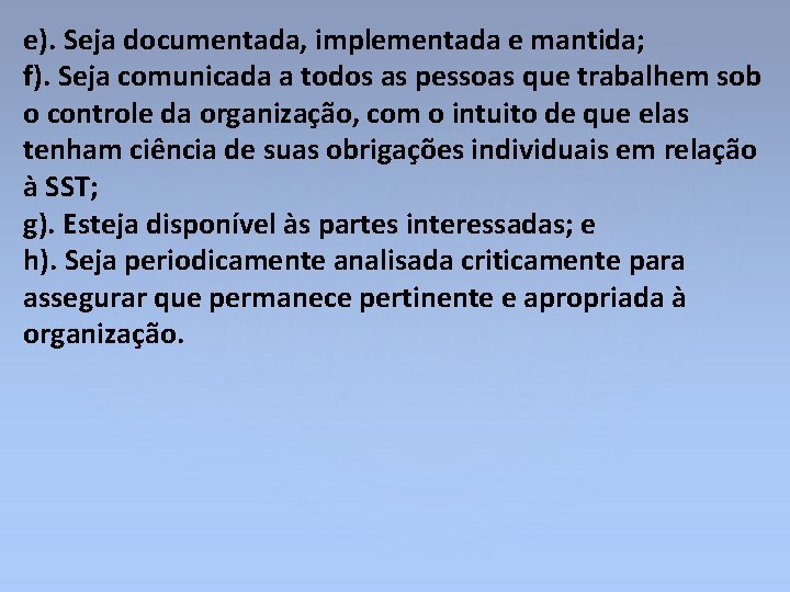 e). Seja documentada, implementada e mantida; f). Seja comunicada a todos as pessoas que