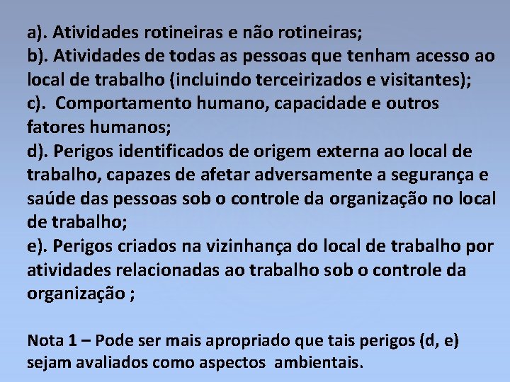 a). Atividades rotineiras e não rotineiras; b). Atividades de todas as pessoas que tenham