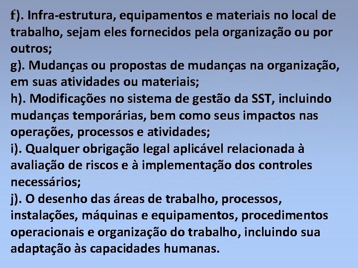 f). Infra-estrutura, equipamentos e materiais no local de trabalho, sejam eles fornecidos pela organização