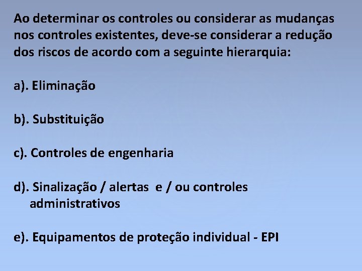 Ao determinar os controles ou considerar as mudanças nos controles existentes, deve-se considerar a