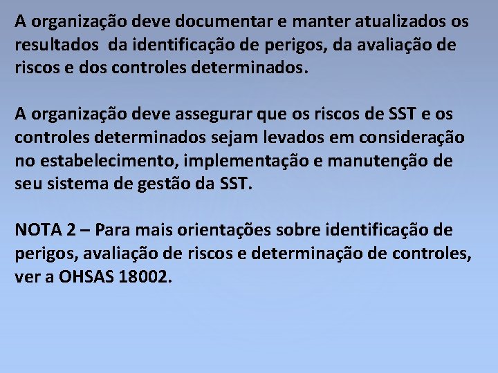 A organização deve documentar e manter atualizados os resultados da identificação de perigos, da