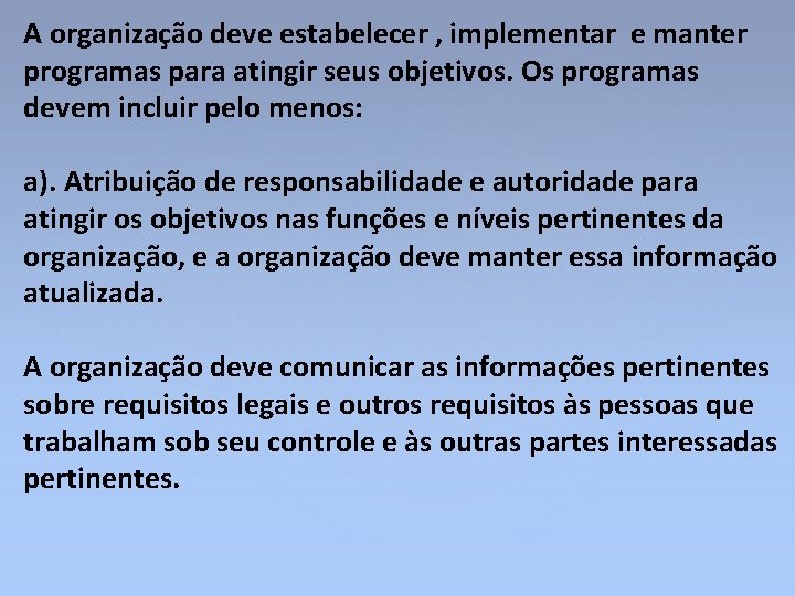 A organização deve estabelecer , implementar e manter programas para atingir seus objetivos. Os