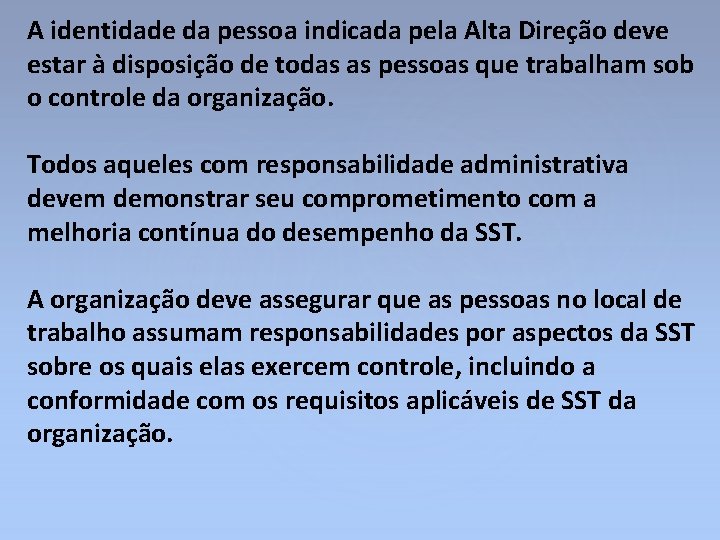 A identidade da pessoa indicada pela Alta Direção deve estar à disposição de todas