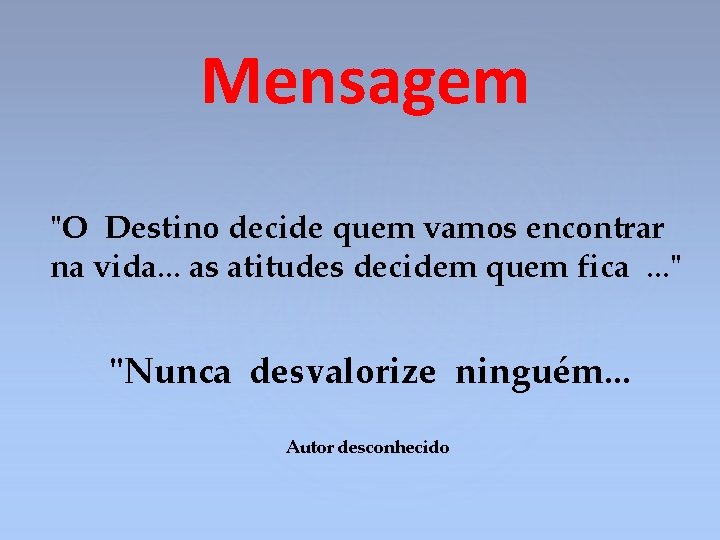 Mensagem "O Destino decide quem vamos encontrar na vida. . . as atitudes decidem