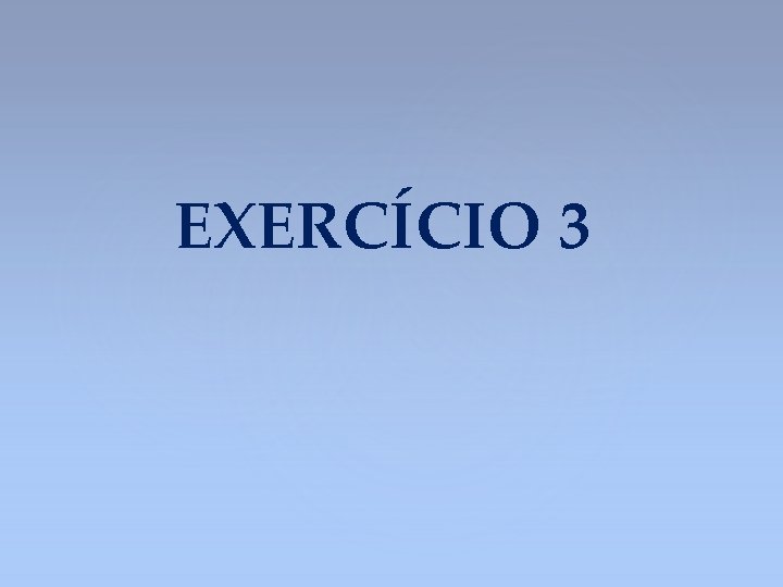 EXERCÍCIO 3 
