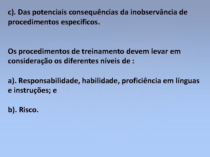 c). Das potenciais consequências da inobservância de procedimentos específicos. Os procedimentos de treinamento devem