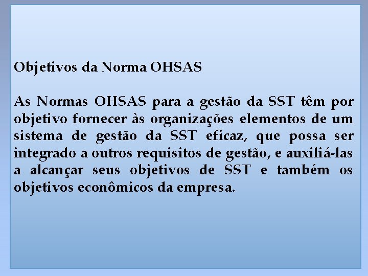 Objetivos da Norma OHSAS As Normas OHSAS para a gestão da SST têm por