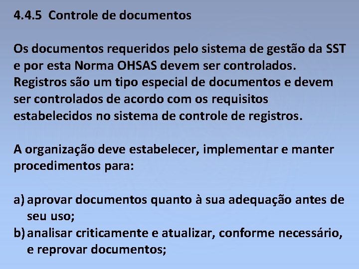 4. 4. 5 Controle de documentos Os documentos requeridos pelo sistema de gestão da