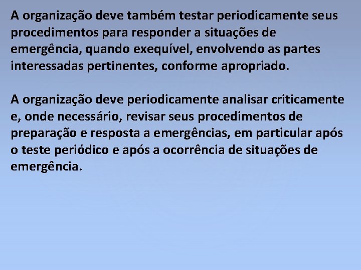 A organização deve também testar periodicamente seus procedimentos para responder a situações de emergência,