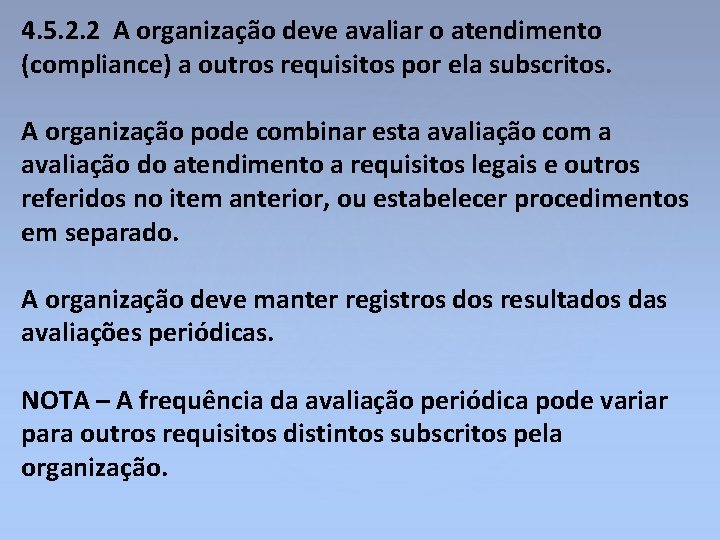 4. 5. 2. 2 A organização deve avaliar o atendimento (compliance) a outros requisitos