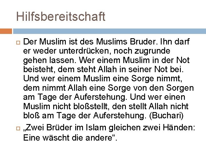 Hilfsbereitschaft Der Muslim ist des Muslims Bruder. Ihn darf er weder unterdrücken, noch zugrunde