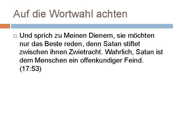 Auf die Wortwahl achten Und sprich zu Meinen Dienern, sie möchten nur das Beste