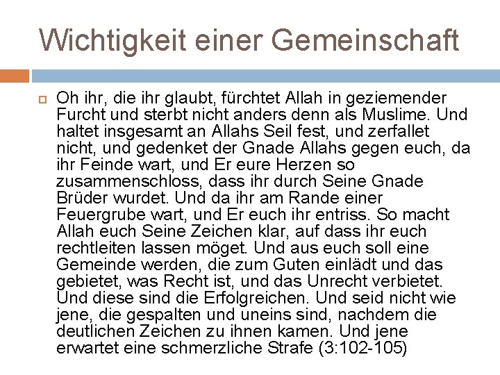 Wichtigkeit einer Gemeinschaft Oh ihr, die ihr glaubt, fürchtet Allah in geziemender Furcht und