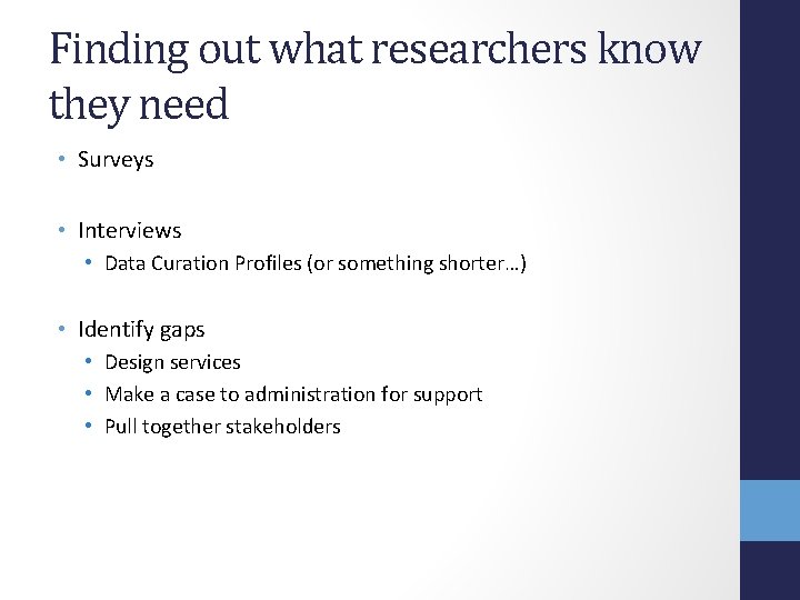 Finding out what researchers know they need • Surveys • Interviews • Data Curation