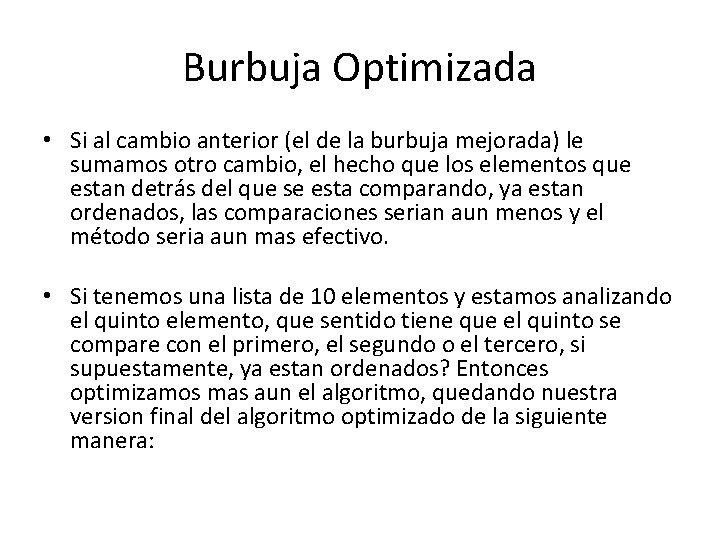 Burbuja Optimizada • Si al cambio anterior (el de la burbuja mejorada) le sumamos Burbuja Optimizada • Si al cambio anterior (el de la burbuja mejorada) le sumamos